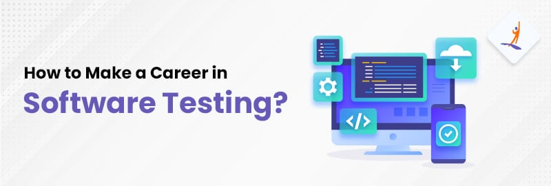 How to Make a Career in Software Testing? - 2024
