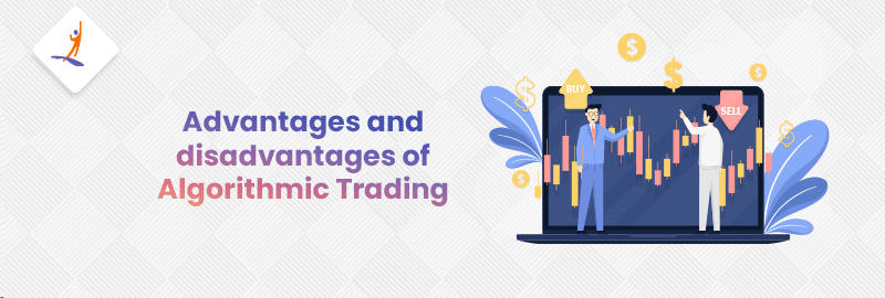 Advantages and Disadvantages of Algorithmic Trading