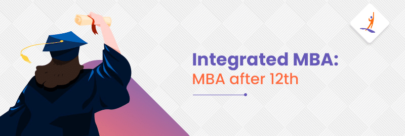 Integrated MBA: MBA After 12th
