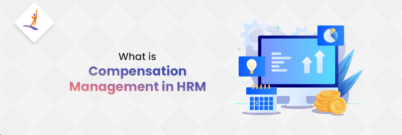 What is Compensation Management in HRM