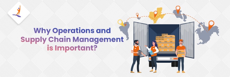 Why Operations and Supply Chain Management is Important?