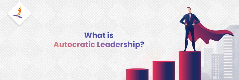 What is Autocratic Leadership?