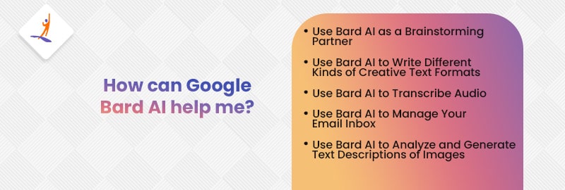 How Can Google Bard AI Help Me?