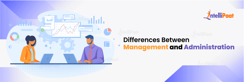 Differences Between Management and Administration