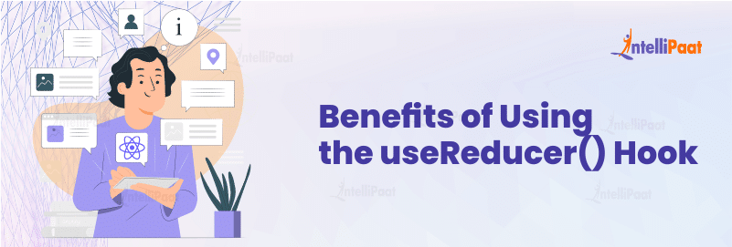 Benefits of Using the useReducer() Hook
