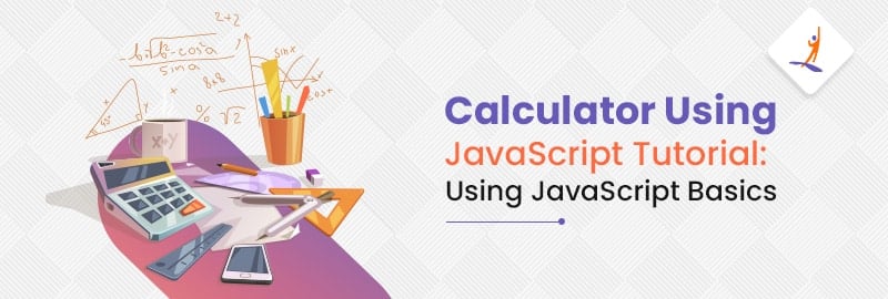 Calculator Using JavaScript Tutorial: Using JavaScript Basics