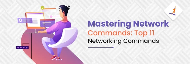 Mastering Network Commands: Top 11 Networking Commands