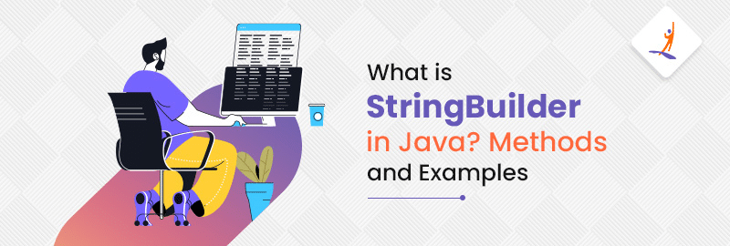 What is StringBuilder in Java? Methods and Examples