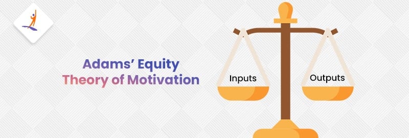 Adams’ Equity Theory of Motivation