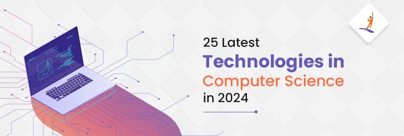 25 Latest Technologies in Computer Science