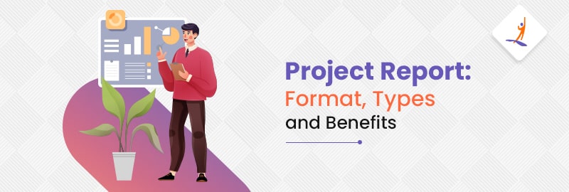 Project Report: Format, Types and Benefits