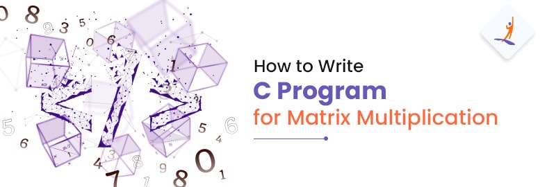 How to Write C Program for Matrix Multiplication
