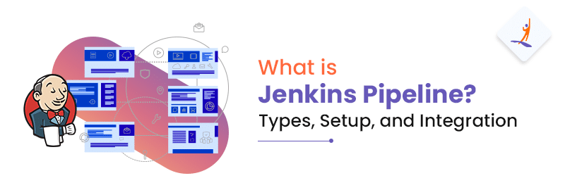 What is Jenkins Pipeline? Types, Setup, and Integration