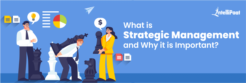 What is Strategic Management and Why it is Important?
