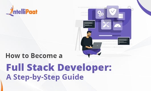 How-to-Become-a-Full-Stack-Developer-A-Step-by-Step-Guide-Intellipaat.jpg