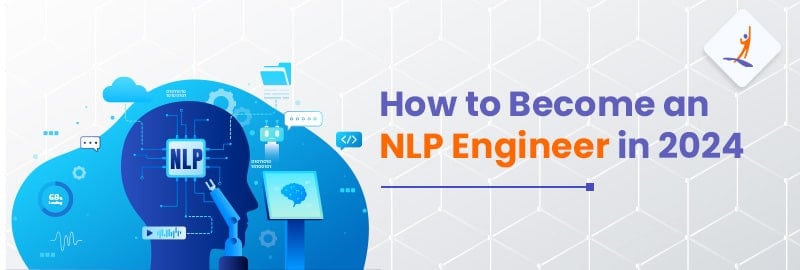 How to Become an NLP Engineer in 2024