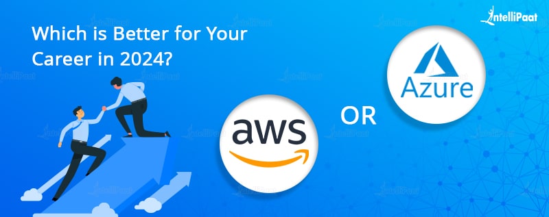AWS vs Azure: Which is Better for Your Career in 2024? - AWS vs. Azure - Intellipaat