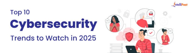 Top 10 Cybersecurity Trends to Watch in 2026 - Intellipaat