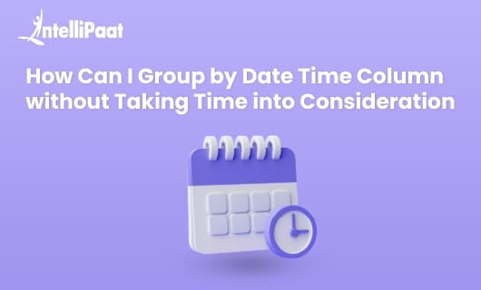 How Can I Group by Date Time Column Without Taking Time Into