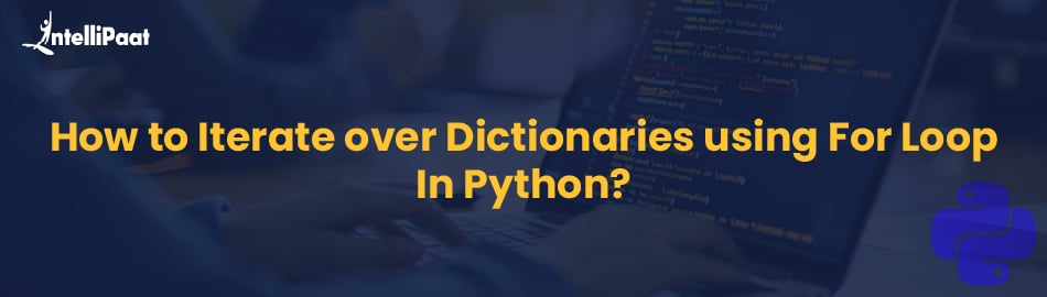 How to Iterate over Dictionaries using For Loop in Python?