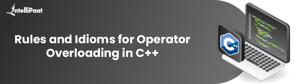 Rules and Idioms for Operator Overloading in C++