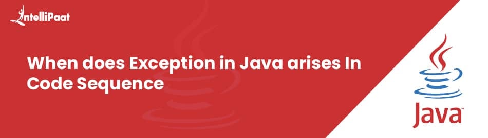 When does Exception in Java arises in code sequence