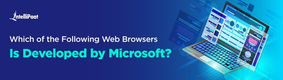 Which of the following Web Browser is developed by Microsoft