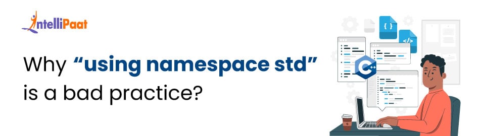 Why ‘using namespace std' is a bad practice?