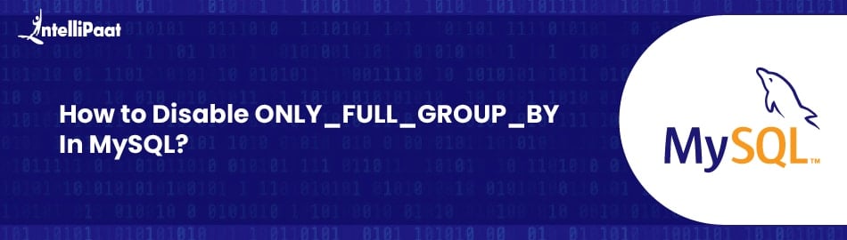 How to Disable  ONLY_FULL_GROUP_BY in MySQL?