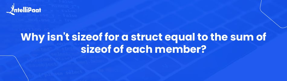 Is sizeof for a struct equal to the sum of sizeof of each member?