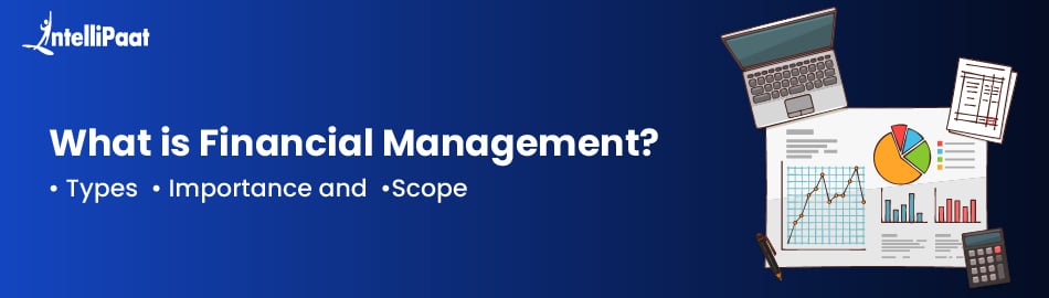 What is Financial Management? Types, Importance, and Scope