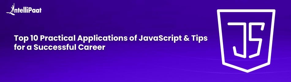Top 10 Practical Applications of JavaScript & Tips for a Successful Career