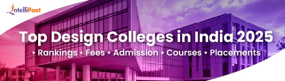 Top Design Colleges in India 2025: Rankings, Fees, Admission, Courses & Placements