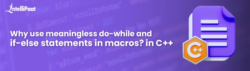 Why Use Meaningless do-while and if-else statements in C++ Macros?