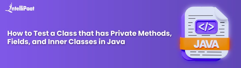 How to Test a Class that has Private Methods, Fields, and Inner Classes in Java