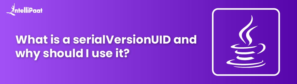 What is a serialVersionUID and Why Should You Use It?
