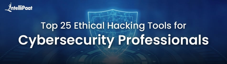 Top 25 Ethical Hacking Tools for Cybersecurity Professionals