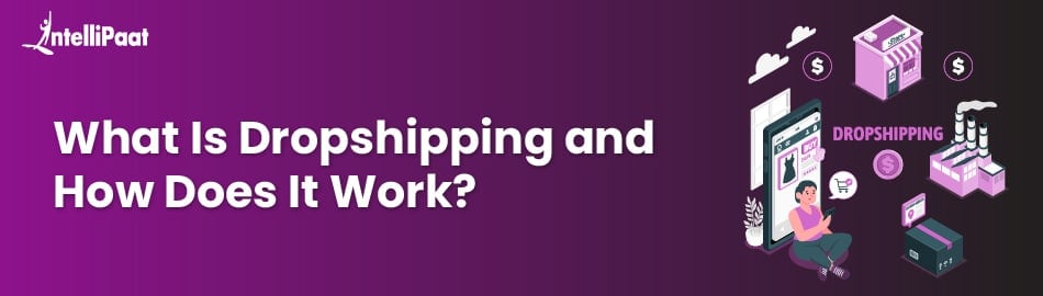 What Is Dropshipping and How Does It Work?