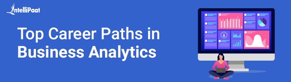 Business Analytics Career Paths – Jobs, Salary and Scope