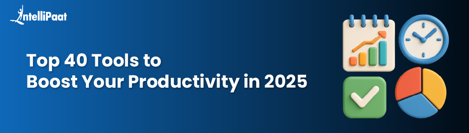 Top 40 Tools to Boost Your Productivity in 2025
