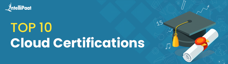 Top 10 Cloud Certifications to Start Your Cloud Career