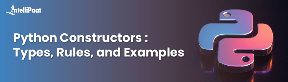 Python Constructors: Types, Rules, and Examples