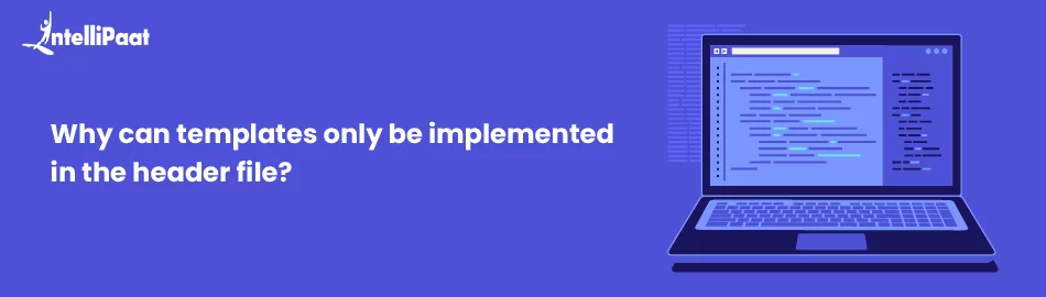 Why-can-templates-only-be-implemented-in-the-header-file.jpg