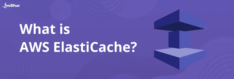 what-is-AWS-ElastiCache.png