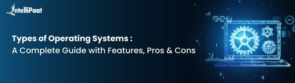 Types-of-Operating-System-A-Complete-Guide-with-Features-Pros-Cons.jpg