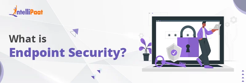Endpoint Security - Importance, Components, and Best Practices