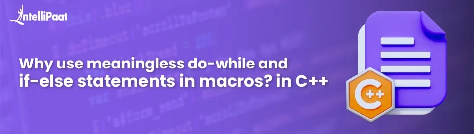 Why-Use-Meaningless-do-while-and-if-else-statements-in-Cpp-Macros-feature-img.jpg