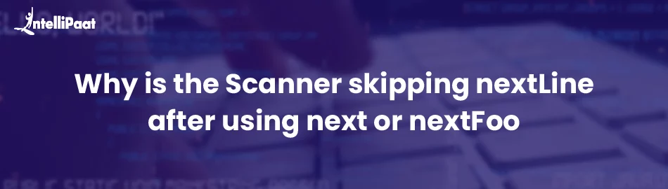 Why-is-the-Scanner-skipping-nextLine-after-using-next-or-nextFoo.jpg