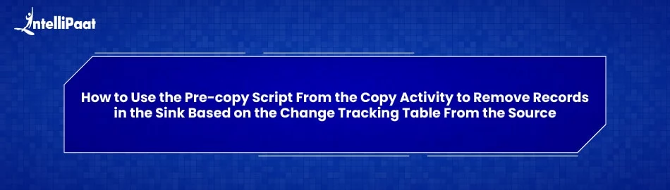 How-to-use-the-pre-copy-script-from-the-copy-activity.jpg