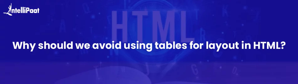 Why-should-we-avoid-using-tables-for-layout-in-HTML-feature.jpg